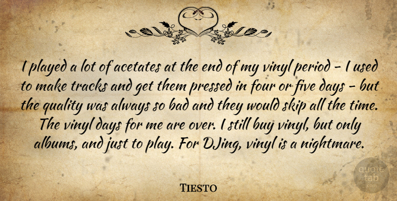 Tiesto Quote About Bad, Buy, Five, Four, Period: I Played A Lot Of...