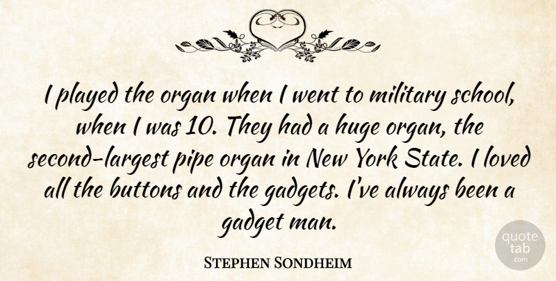Stephen Sondheim Quote About New York, Military, School: I Played The Organ When...