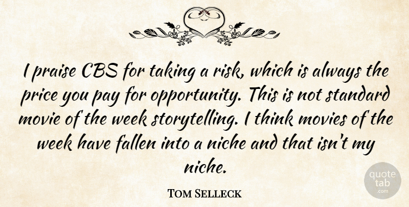 Tom Selleck Quote About Opportunity, Thinking, Risk: I Praise Cbs For Taking...