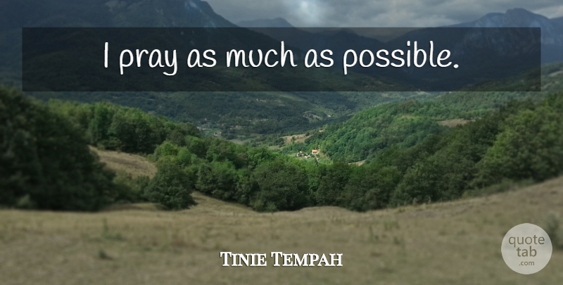 Tinie Tempah Quote About Praying, I Pray: I Pray As Much As...