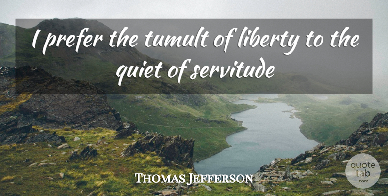 Thomas Jefferson Quote About Liberty, Quiet, Capitalism: I Prefer The Tumult Of...