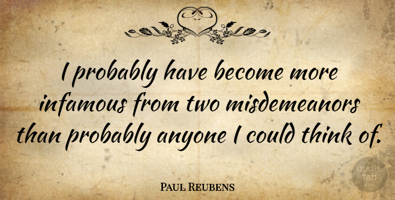 Paul Reubens Quote About Thinking, Two, Infamous: I Probably Have Become More...