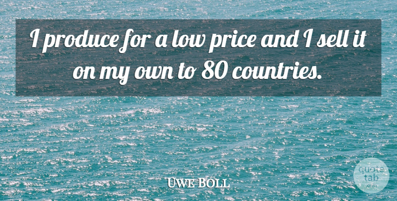 Uwe Boll Quote About Country, Produce, Lows: I Produce For A Low...