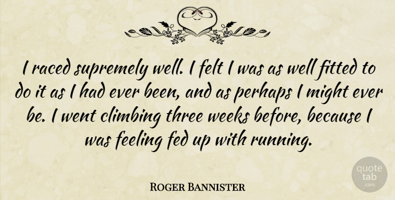 Roger Bannister Quote About Sports, Running, Athlete: I Raced Supremely Well I...