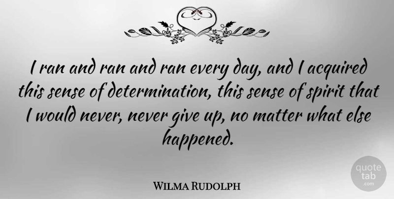 Wilma Rudolph Quote About Motivational, Determination, Giving Up: I Ran And Ran And...