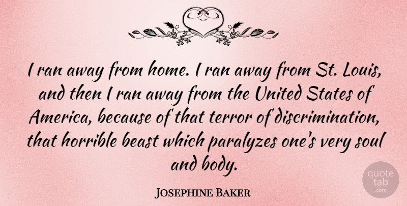 Josephine Baker Quote About Beast, Home, Horrible, Ran, Soul: I Ran Away From Home...