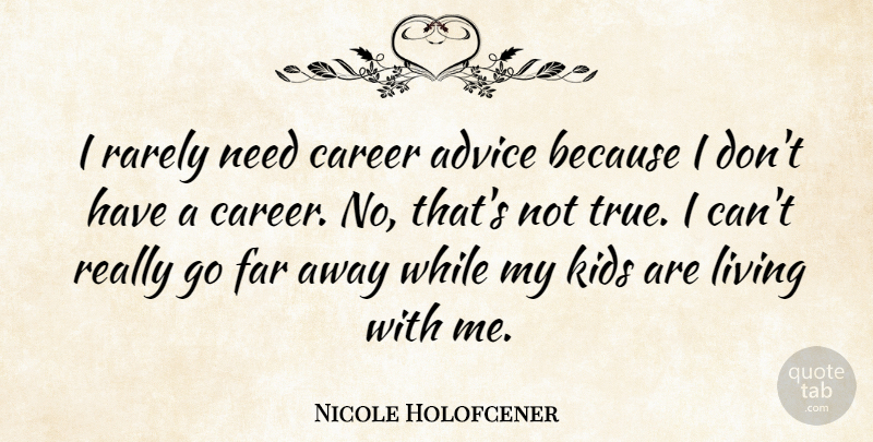 Nicole Holofcener Quote About Far, Kids, Rarely: I Rarely Need Career Advice...