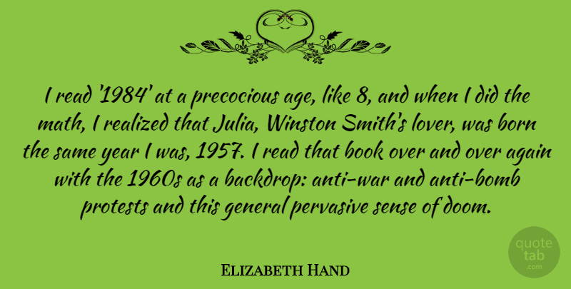 Elizabeth Hand Quote About Again, Age, General, Pervasive, Precocious: I Read 1984 At A...