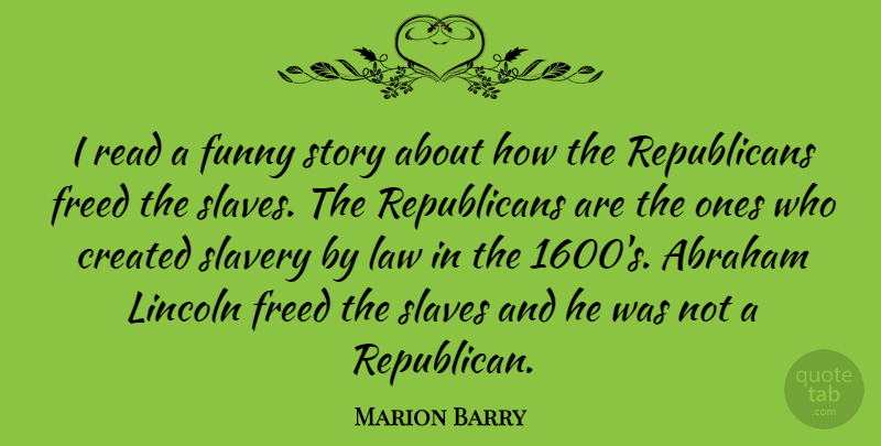 Marion Barry Quote About Law, Stories, Slavery: I Read A Funny Story...