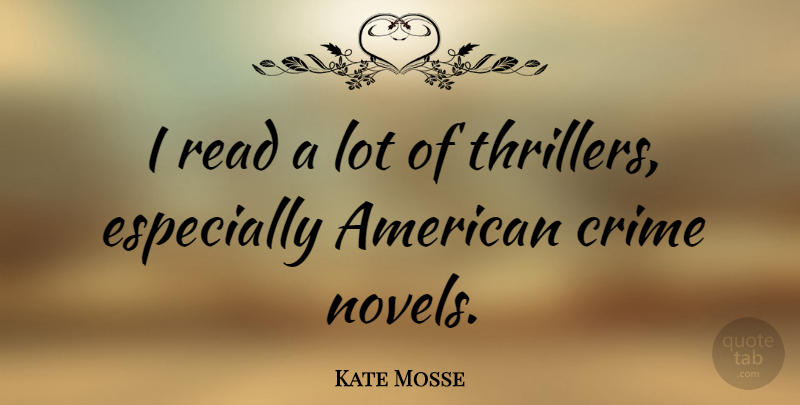 Kate Mosse Quote About Crime Novels, Crime, Thrillers: I Read A Lot Of...