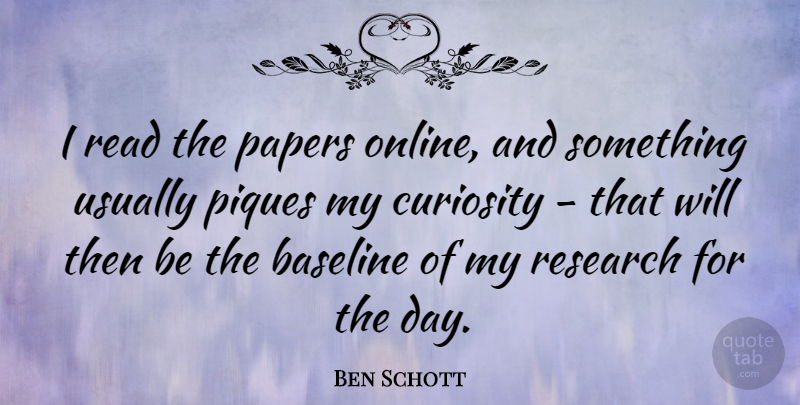 Ben Schott Quote About undefined: I Read The Papers Online...