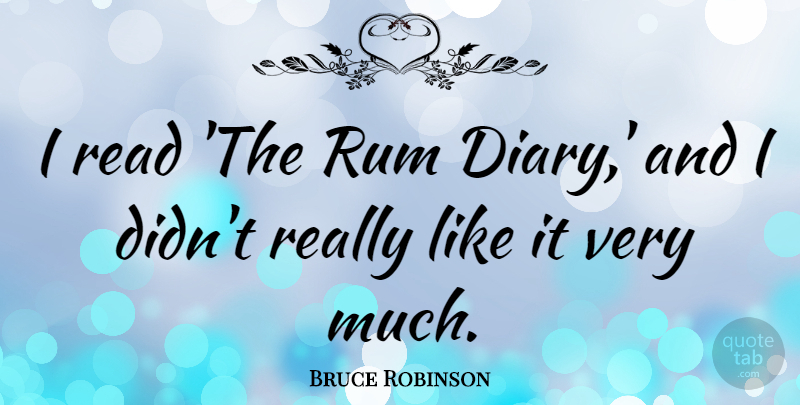 Bruce Robinson Quote About undefined: I Read The Rum Diary...