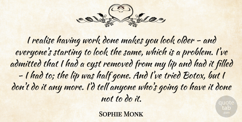 Sophie Monk Quote About Admitted, Anyone, Filled, Half, Lip: I Realise Having Work Done...