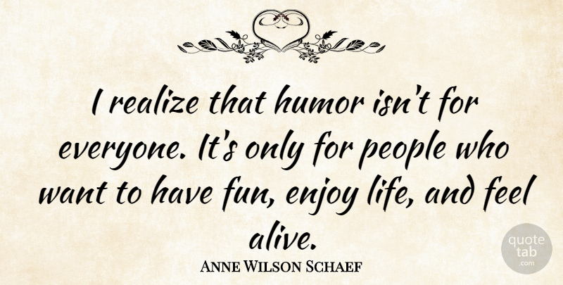 Anne Wilson Schaef Quote About English Poet, Enjoy, Humor, People, Realize: I Realize That Humor Isnt...