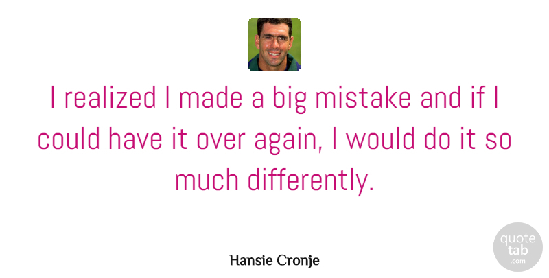 Hansie Cronje Quote About undefined: I Realized I Made A...