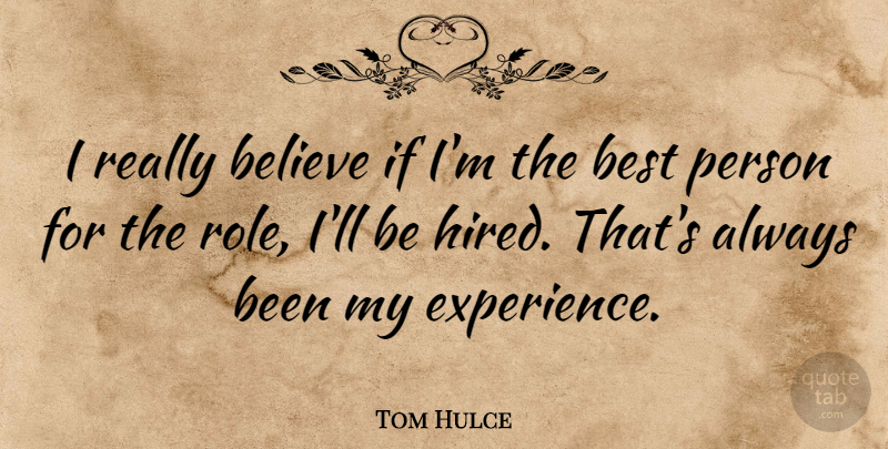 Tom Hulce Quote About Believe, Best, Experience: I Really Believe If Im...