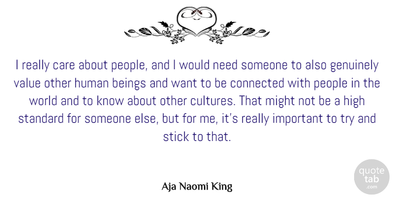 Aja Naomi King Quote About Beings, Genuinely, High, Human, Might: I Really Care About People...