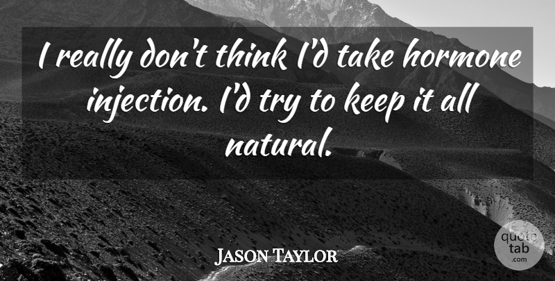 Jason Taylor Quote About undefined: I Really Dont Think Id...