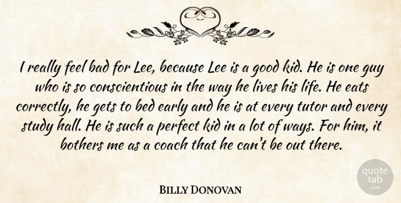 Billy Donovan Quote About Bad, Bed, Bothers, Coach, Early: I Really Feel Bad For...