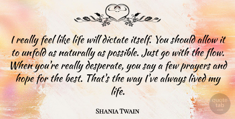 Shania Twain Quote About Inspirational, Life, Prayer: I Really Feel Like Life...