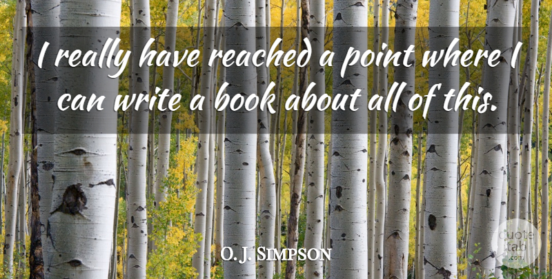 O. J. Simpson Quote About Sports, Book, Writing: I Really Have Reached A...
