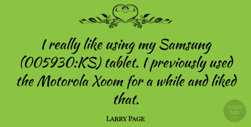 Larry Page Quote About Tablets, Samsung, Used: I Really Like Using My...