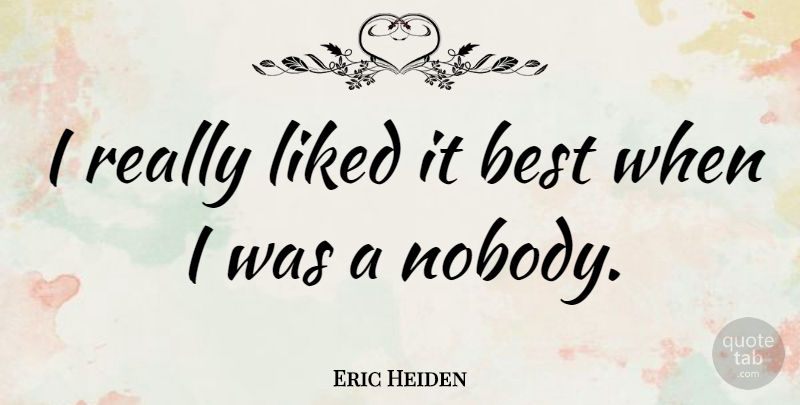 Eric Heiden Quote About undefined: I Really Liked It Best...