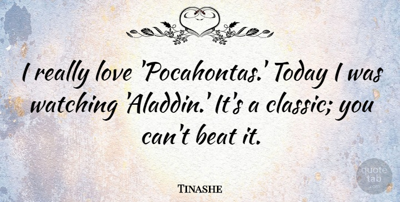 Tinashe Quote About Love, Watching: I Really Love Pocahontas Today...