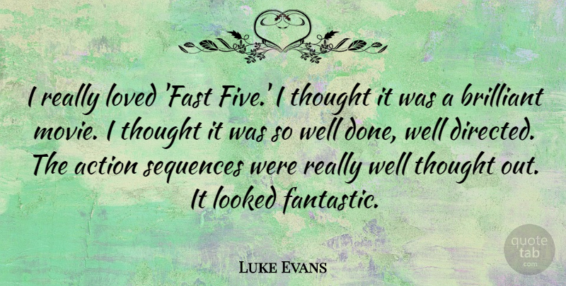 Luke Evans Quote About Brilliant, Looked: I Really Loved Fast Five...