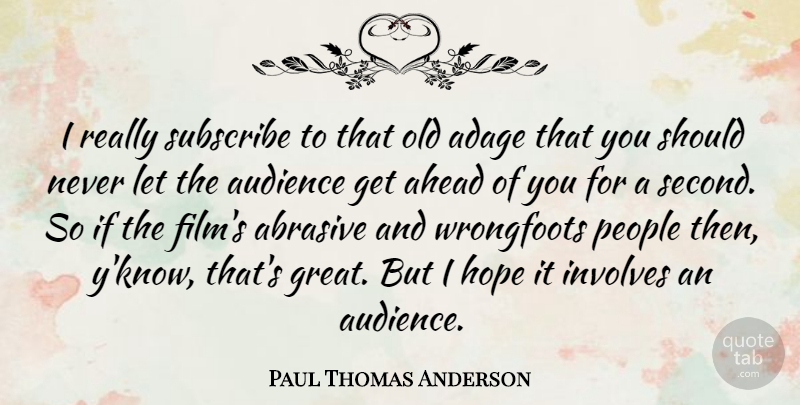 Paul Thomas Anderson Quote About People, Film, Adages: I Really Subscribe To That...