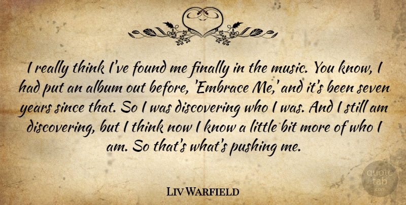 Liv Warfield Quote About Album, Bit, Finally, Music, Pushing: I Really Think Ive Found...