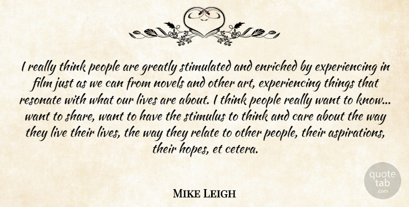 Mike Leigh Quote About Art, Thinking, People: I Really Think People Are...