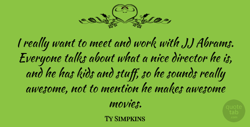 Ty Simpkins Quote About Nice, Kids, Sound: I Really Want To Meet...