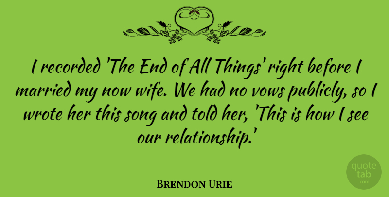 Brendon Urie Quote About Recorded, Vows, Wrote: I Recorded The End Of...