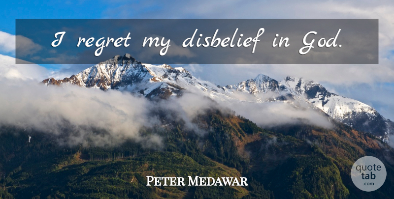 Peter Medawar Quote About Regret, Atheism, Disbelief: I Regret My Disbelief In...
