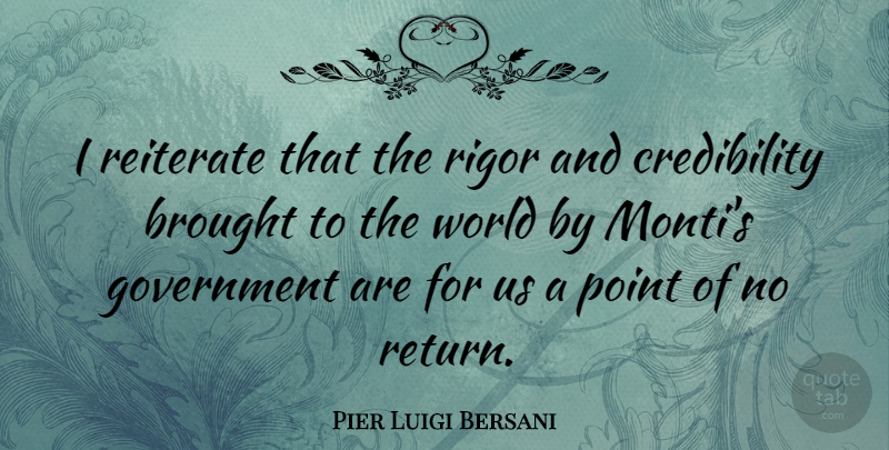 Pier Luigi Bersani Quote About Government, World, Return: I Reiterate That The Rigor...