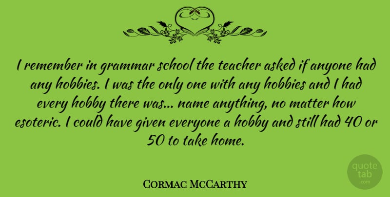Cormac McCarthy Quote About Teacher, Children, School: I Remember In Grammar School...