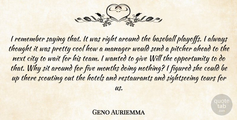Geno Auriemma Quote About Ahead, Baseball, City, Cool, Figured: I Remember Saying That It...