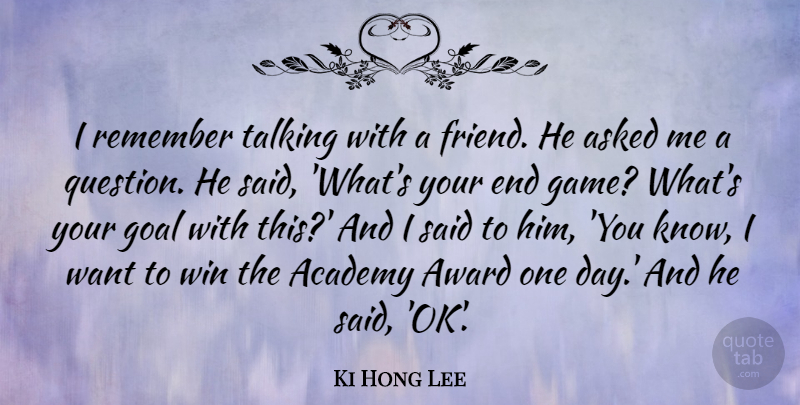 Ki Hong Lee Quote About Academy, Asked, Award, Remember, Talking: I Remember Talking With A...