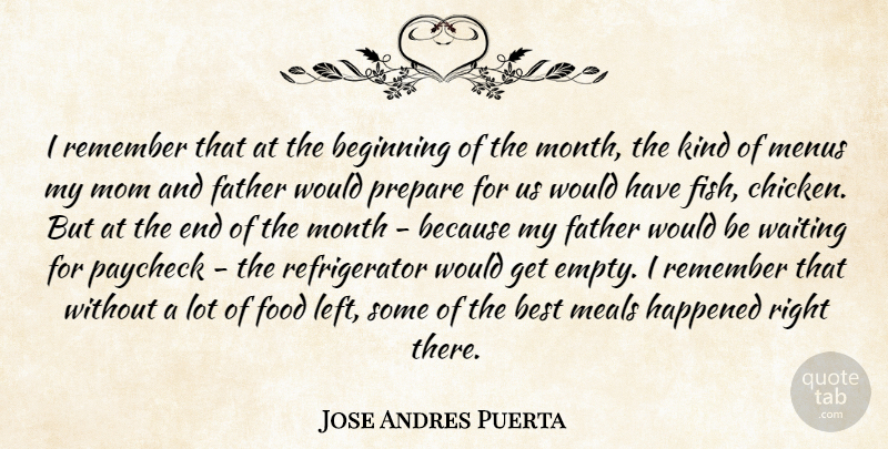 Jose Andres Puerta Quote About Beginning, Best, Father, Food, Happened: I Remember That At The...