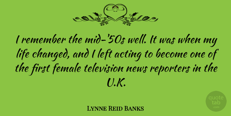 Lynne Reid Banks Quote About Female, Left, Life, News, Remember: I Remember The Mid 50s...