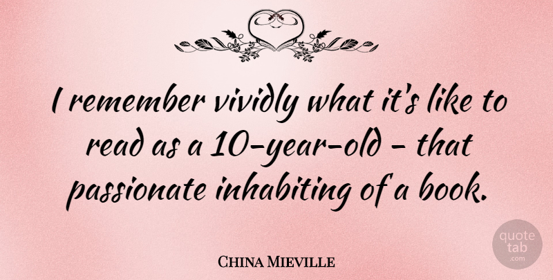 China Mieville Quote About Book, Years, Passionate: I Remember Vividly What Its...