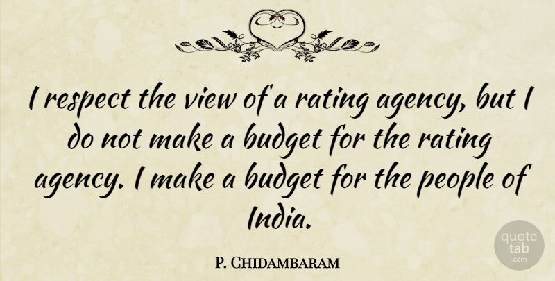 P. Chidambaram Quote About Agency, Views, People: I Respect The View Of...