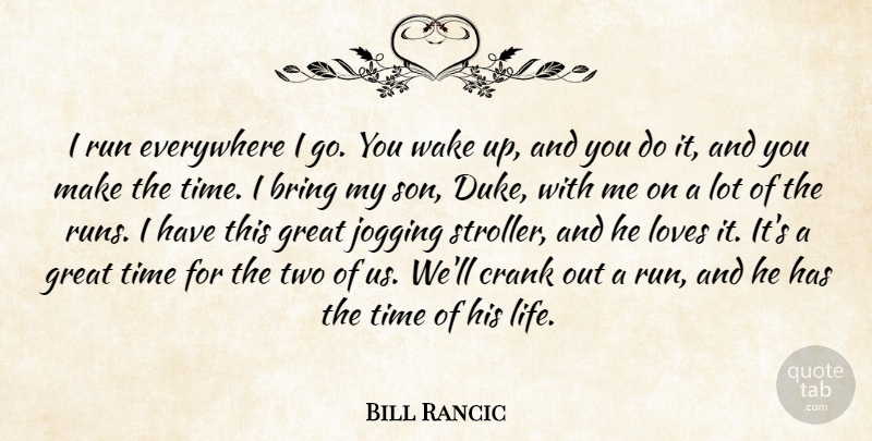 Bill Rancic Quote About Bring, Crank, Everywhere, Great, Jogging: I Run Everywhere I Go...