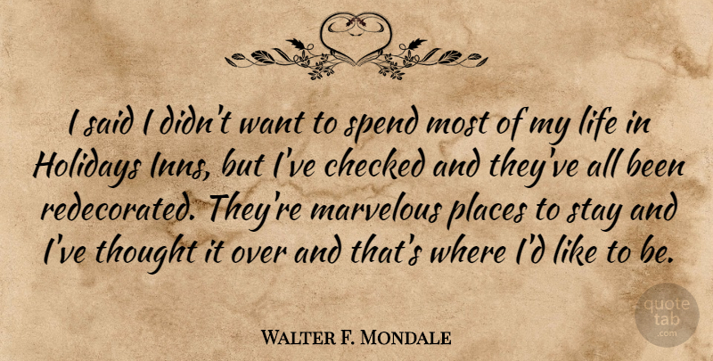 Walter F. Mondale Quote About Holiday, Want, Said: I Said I Didnt Want...