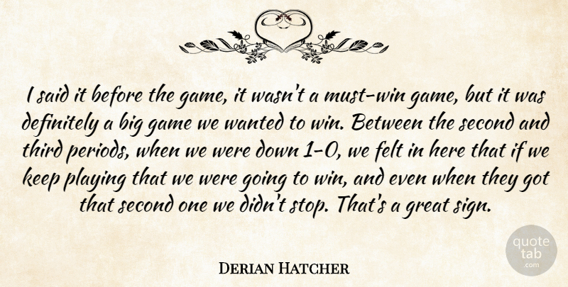 Derian Hatcher Quote About Definitely, Felt, Game, Great, Playing: I Said It Before The...