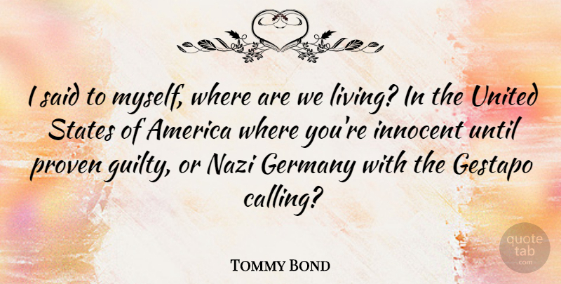 Tommy Bond Quote About America, Germany, Proven, States, United: I Said To Myself Where...