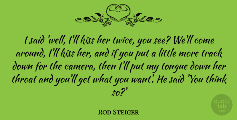 Rod Steiger Quote About Kissing, Thinking, Track: I Said Well Ill Kiss...