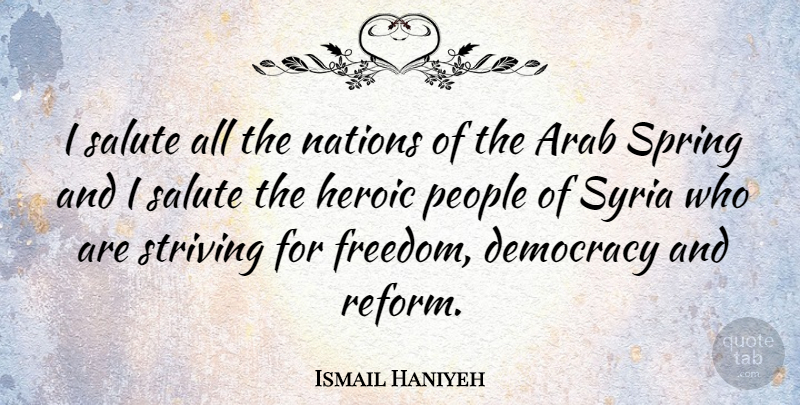 Ismail Haniyeh Quote About Spring, People, Democracy: I Salute All The Nations...