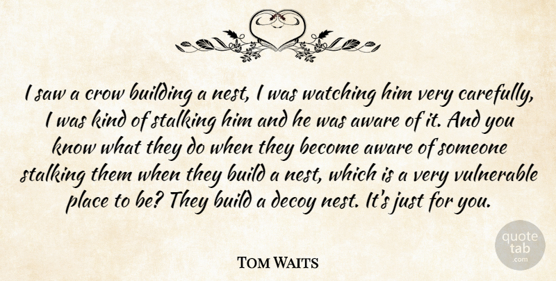 Tom Waits Quote About Crow, Nests, Saws: I Saw A Crow Building...